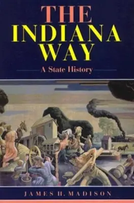 Az indianai út: A State History - The Indiana Way: A State History