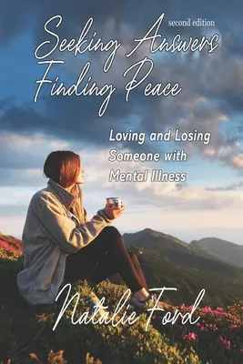 Válaszokat keresve - békét találva: Szeretni és elveszíteni valakit, aki mentális betegségben szenved - Seeking Answers-Finding Peace: Loving and Losing Someone with Mental Illness