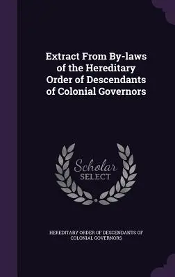 Kivonat a gyarmati kormányzók leszármazottainak örökletes rendjének szabályzatából - Extract From By-laws of the Hereditary Order of Descendants of Colonial Governors