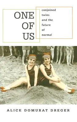 Egy közülünk: Sziámi ikrek és a normális jövője - One of Us: Conjoined Twins and the Future of Normal