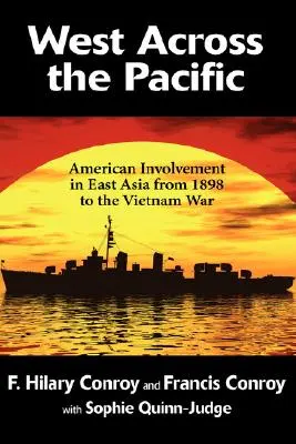 Nyugat a Csendes-óceánon át: Amerika részvétele Kelet-Ázsiában 1898-tól a vietnami háborúig - West Across the Pacific: American Involvement in East Asia from 1898 to the Vietnam War