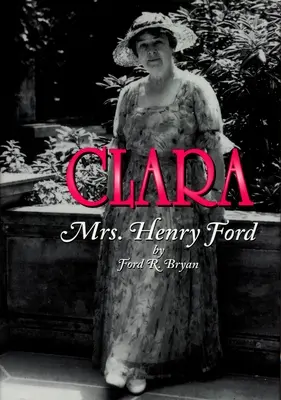 Clara: Henry Fordné - Clara: Mrs. Henry Ford