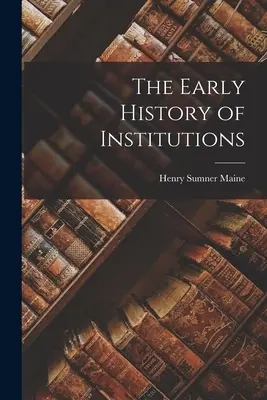 Az intézmények korai története - The Early History of Institutions