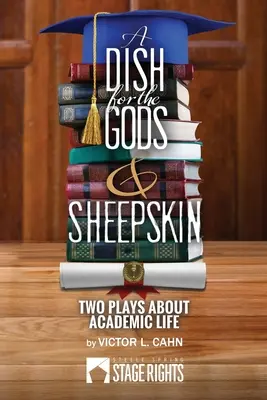 Egy tál az isteneknek és a báránybőr: Két színdarab az akadémiai életről - A Dish for the Gods & Sheepskin: Two Plays About Academic Life