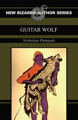 Gitárfarkas (Új Bizarro szerzők sorozat) - Guitar Wolf (New Bizarro Author Series)