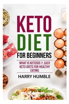 Keto diéta kezdőknek: Könnyű ketózis diéta az egészséges táplálkozáshoz. - Keto Diet for Beginners: What is ketosis ?, Easy keto diets for healthy eating