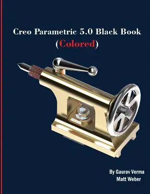 Creo Parametric 5.0 Black Book (Színes) - Creo Parametric 5.0 Black Book (Colored)