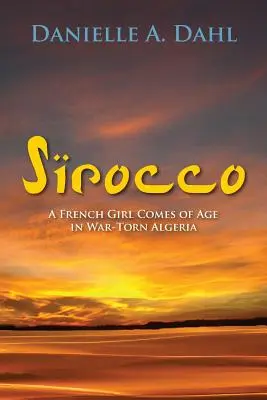 Sirocco: Egy francia lány felnőtté válik a háború sújtotta Algériában - Sirocco: A French Girl Comes of Age in War-Torn Algeria