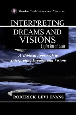 Álmok és látomások értelmezése: Az álmok és látomások értelmezésének bibliai megközelítése - Interpreting Dreams and Visions: A Biblical Approach to Interpreting Dreams and Visions