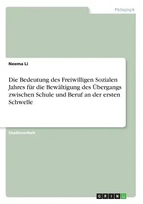 Die Bedeutung des Freiwilligen Sozialen Jahres fr die Bewltigung des bergangs zwischen Schule und Beruf an der ersten Schwelle