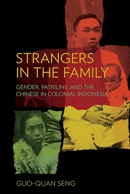 Idegenek a családban: Nemek, apaság és a kínaiak a gyarmati Indonéziában - Strangers in the Family: Gender, Patriliny, and the Chinese in Colonial Indonesia