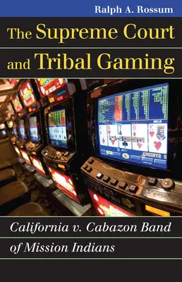 A Legfelsőbb Bíróság és a törzsi szerencsejátékok: Kalifornia kontra Cabazon Band of Mission Indians - The Supreme Court and Tribal Gaming: California V. Cabazon Band of Mission Indians