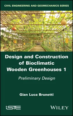 Bioklimatikus fából készült üvegházak tervezése és építése, 1. kötet: Előzetes tervezés - Design and Construction of Bioclimatic Wooden Greenhouses, Volume 1: Preliminary Design