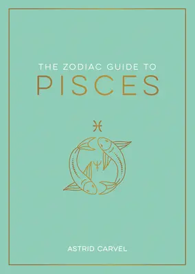 A Halak állatövi kalauz: A csillagjegyed megértéséhez, a sorsod feltárásához és a csillagok bölcsességének megfejtéséhez. - The Zodiac Guide to Pisces: The Ultimate Guide to Understanding Your Star Sign, Unlocking Your Destiny and Decoding the Wisdom of the Stars