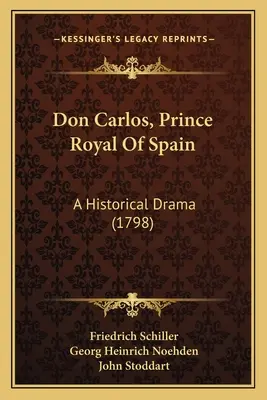 Don Carlos, Spanyolország királyi hercege: A Historical Drama (1798) - Don Carlos, Prince Royal Of Spain: A Historical Drama (1798)