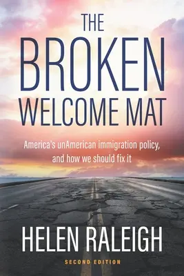 The Broken Welcome Mat: Amerika amerikátlan bevándorlási politikája, és hogyan kellene helyrehoznunk azt - The Broken Welcome Mat: America's unAmerican immigration policy, and how we should fix it