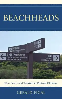 Beachheads: Háború, béke és turizmus a háború utáni Okinawán - Beachheads: War, Peace, and Tourism in Postwar Okinawa