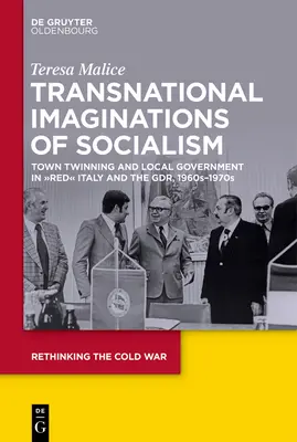 A szocializmus transznacionális képzeletei: Testvérvárosi kapcsolatok és önkormányzatok a vörös” Olaszországban és a Gdr” - Transnational Imaginations of Socialism: Town Twinning and Local Government in Red