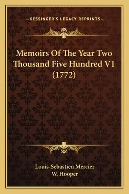 Emlékiratok a kétezer-ötszázadik évről V1 (1772) - Memoirs Of The Year Two Thousand Five Hundred V1 (1772)