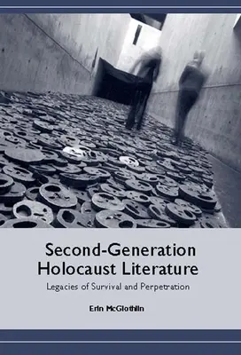 Második generációs holokauszt-irodalom: A túlélés és az elkövetés örökségei - Second-Generation Holocaust Literature: Legacies of Survival and Perpetration