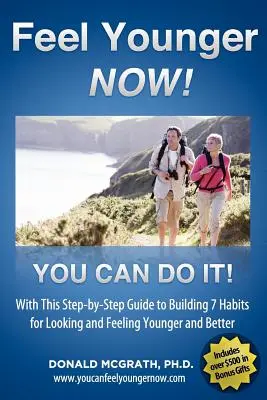 Érezze magát fiatalabbnak - most! 21 nap, 7 szokás: A Step-by-Step Guide to Building 7 Habits for Looking and Feeling Younger and Better (Lépésről lépésre útmutató 7 szokás kialakításához, hogy fiatalabbnak és jobbnak érezzük magunkat) - Feel Younger - Now! 21 Days, 7 Habits: A Step-by-Step Guide to Building 7 Habits for Looking and Feeling Younger and Better