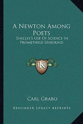 A Newton a költők között: Shelley használata a tudományban a Prometheus Unboundban - A Newton Among Poets: Shelley's Use Of Science In Prometheus Unbound