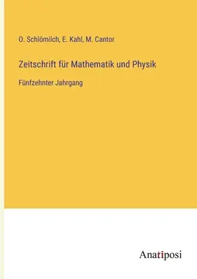 Journal of Mathematics and Physics: Tizenötödik kötet - Zeitschrift fr Mathematik und Physik: Fnfzehnter Jahrgang