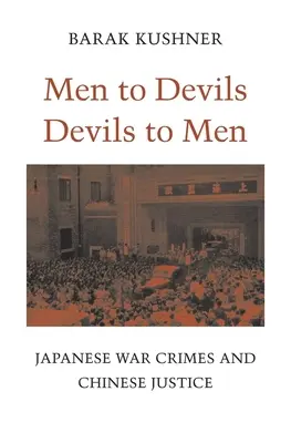 Emberek az ördögöknek, ördögök az embereknek: Japán háborús bűnök és a kínai igazságszolgáltatás - Men to Devils, Devils to Men: Japanese War Crimes and Chinese Justice