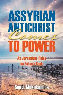 Az asszír Antikrisztus hatalomra kerül: Ahogy Jeruzsálem a Sátán hátán lovagol - Assyrian Antichrist Comes To Power: As Jerusalem Rides on Satan's Back