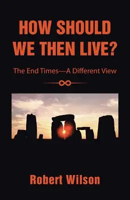 Hogyan éljünk akkor?: A végidők - Egy másfajta nézőpont - How Should We Then Live?: The End Times-A Different View