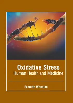 Oxidatív stressz: Oxidációs oxidáció: Az emberi egészség és orvostudomány - Oxidative Stress: Human Health and Medicine