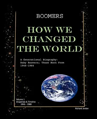 Boomers How We Changed the World Vol.1 1946-1980: A Generational Biography: Baby Boomers; 1946-1964 között születettek. - Boomers How We Changed the World Vol.1 1946-1980: A Generational Biography: Baby Boomers; Those Born from 1946-1964