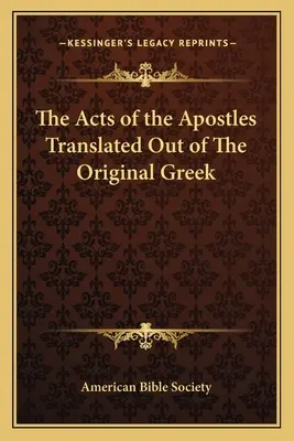 Az Apostolok Cselekedetei az eredeti görögből fordítva - The Acts of the Apostles Translated Out of The Original Greek