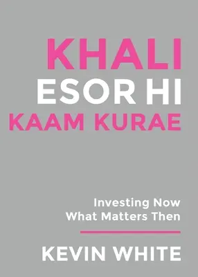 Only God Works: (Nagese) Investing Now What Matters Then (Csak Isten munkálkodik: (Nagese) - Only God Works: (Nagese) Investing Now What Matters Then