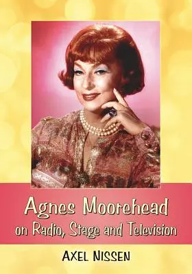 Agnes Moorehead a rádióban, a színpadon és a televízióban - Agnes Moorehead on Radio, Stage and Television