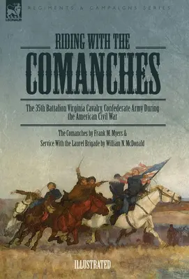 Lovaglás a komancsokkal: A 35. zászlóalj, Virginia lovasság, Konföderációs hadsereg az amerikai polgárháborúban - Riding with the Comanches: The 35th Battalion Virginia Cavalry, Confederate Army During the American Civil War