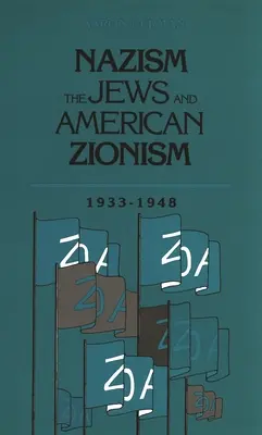 A nácizmus, a zsidók és az amerikai cionizmus, 1933-1948 - Nazism, the Jews and American Zionism, 1933-1948