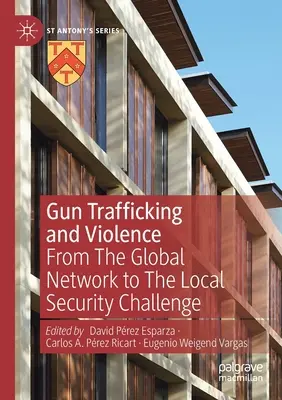 Fegyverkereskedelem és erőszak: A globális hálózattól a helyi biztonsági kihívásig - Gun Trafficking and Violence: From the Global Network to the Local Security Challenge