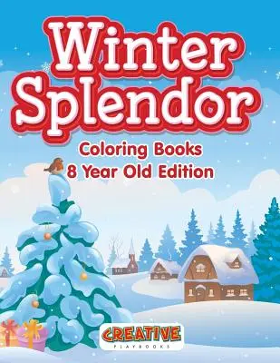 Winter Splendor - Színezőkönyvek 8 éveseknek kiadása - Winter Splendor - Coloring Books 8 Year Old Edition