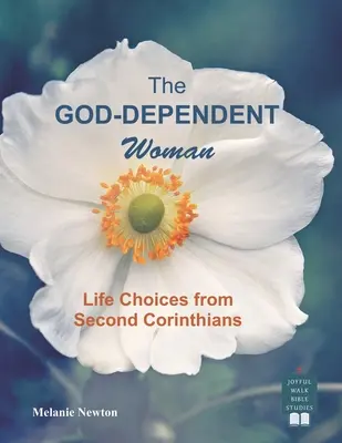 Az Istentől függő nő: Életválasztások a második korintusi levélből - The God-Dependent Woman: Life Choices from Second Corinthians