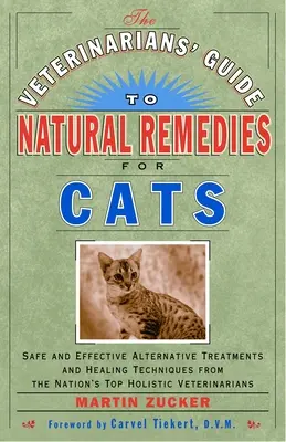 The Veterinarians' Guide to Natural Remedies for Cats: Biztonságos és hatékony alternatív kezelések és gyógyítási technikák az ország legjobb holisztikus szakembereitől - The Veterinarians' Guide to Natural Remedies for Cats: Safe and Effective Alternative Treatments and Healing Techniques from the Nation's Top Holistic