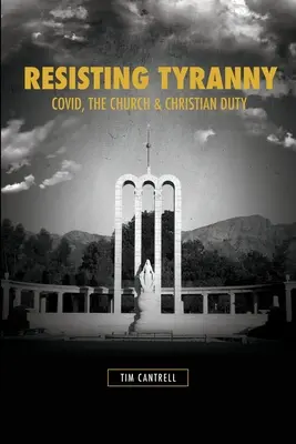 Resisting Tyranny: Covid, az egyház és a keresztény kötelesség - Resisting Tyranny: Covid, the Church & Christian Duty