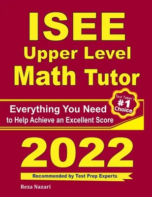 ISEE Felső szintű matematika korrepetitor: Minden, ami a kiváló pontszám eléréséhez szükséges - ISEE Upper Level Math Tutor: Everything You Need to Help Achieve an Excellent Score