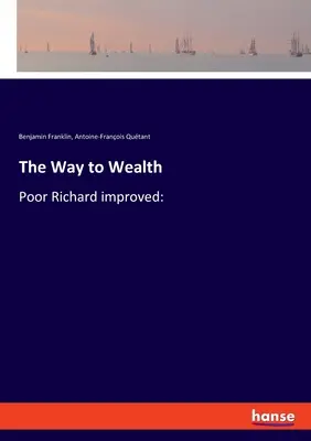 Cesta k bohatství: Chudý Richard se zlepšil: - The Way to Wealth: Poor Richard improved: