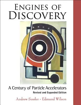 A felfedezés motorjai: A Century of Particle Accelerators (Felülvizsgált és bővített kiadás) - Engines of Discovery: A Century of Particle Accelerators (Revised and Expanded Edition)