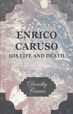 Enrico Caruso - élete és halála - Enrico Caruso - His Life and Death