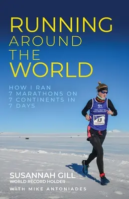 Futás a világ körül: Hogyan futottam 7 maratont 7 kontinensen, 7 nap alatt 7 nap alatt - Running Around the World: How I Ran 7 Marathons on 7 Continents in 7 Days