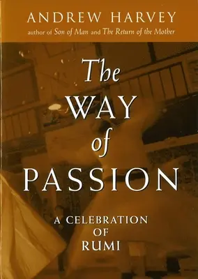 A szenvedély útja: Rumi ünneplése - The Way of Passion: A Celebration of Rumi