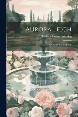 Aurora Leigh: Egy költemény kilenc könyvben - Aurora Leigh: A Poem in Nine Books