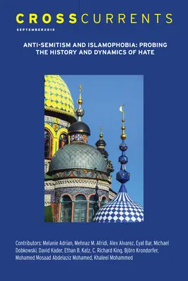 Crosscurrents: Antiszemitizmus és iszlámellenesség - A gyűlölet története és dinamikája: 65. kötet, 3. szám, 2015. szeptember. - Crosscurrents: Anti-Semitism and Islamophobia--Probing the History and Dynamics of Hate: Volume 65, Number 3, September 2015